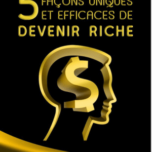 5 façons efficaces pour devenir riche